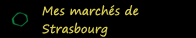 Mes marchés de Strasbourg